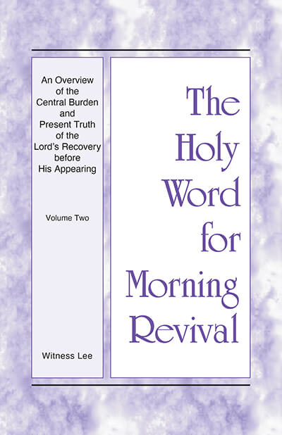 HWMR: An Overview of the Central Burden and Present Truth of the Lord’s Recovery before His Appearing, vol. 2