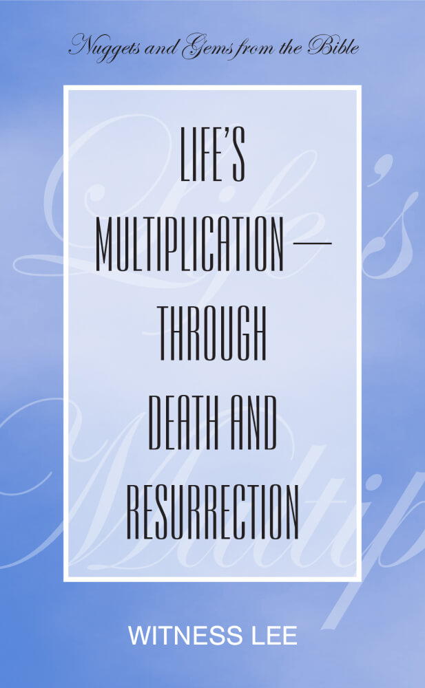 Life’s Multiplication—through Death and Resurrection