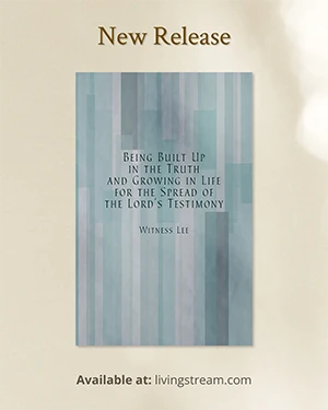 Being Built Up in the Truth and Growing in Life for the Spread of the Lord’s Testimony
