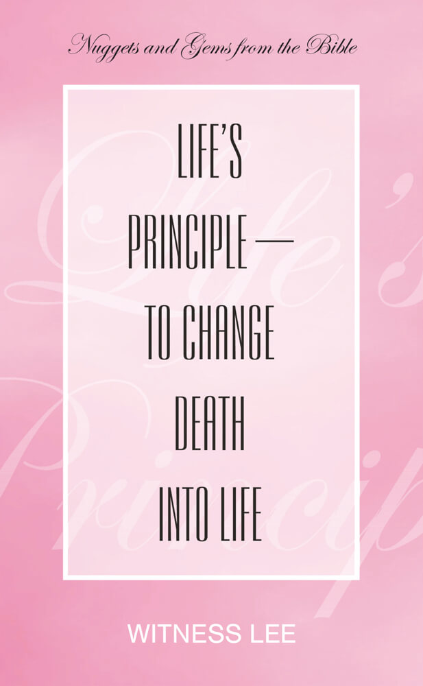 Life’s Principle—to Change Death into Life