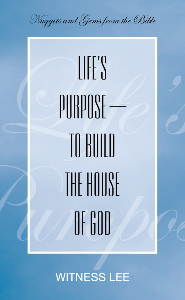 Life’s Purpose—to Build the House of God