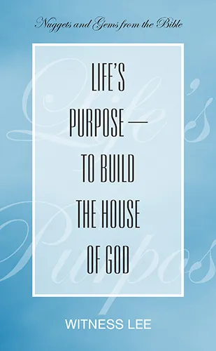 Life’s Purpose—to Build the House of God