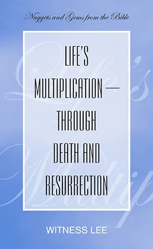 Life’s Multiplication—through Death and Resurrection