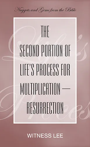 The Second Portion of Life’s Process for Multiplication—Resurrection
