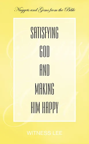 Satisfying God and Making Him Happy