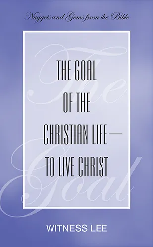 The Goal of the Christian Life—to Live Christ