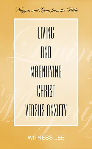 Living and Magnifying Christ versus Anxiety