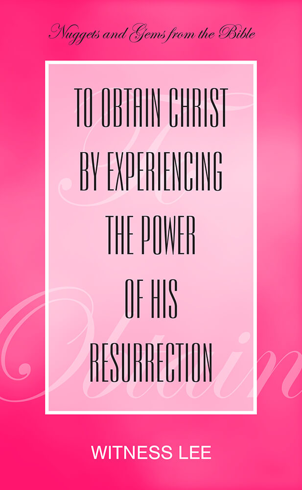 To Obtain Christ by Experiencing the Power of His Resurrection