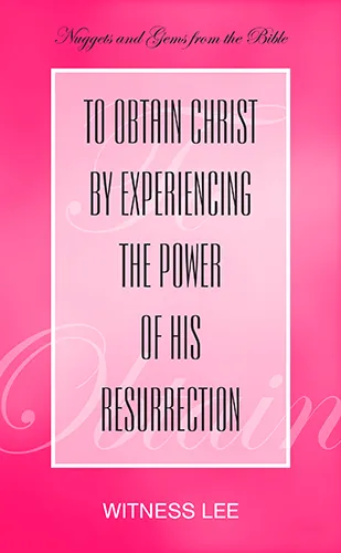 To Obtain Christ by Experiencing the Power of His Resurrection