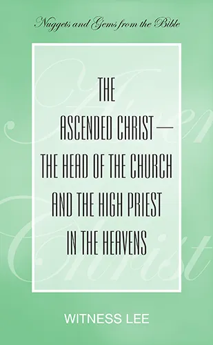The Ascended Christ—the Head of the Church and the High Priest in the Heavens