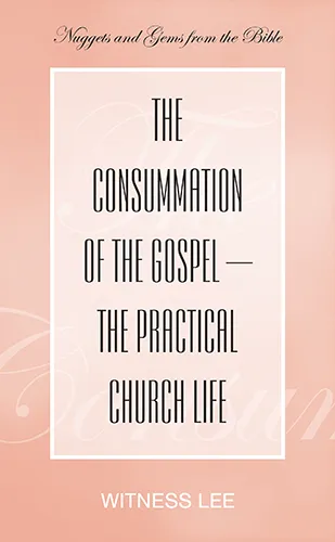 The Consummation of the Gospel—the Practical Church Life