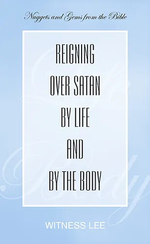 Reigning over Satan by Life and by the Body