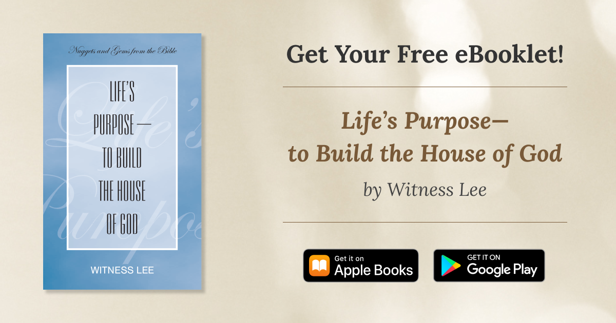 Life’s Purpose—to Build the House of God Living Stream Ministry